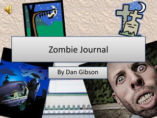 Zombie Journal

  By Dan Gibson
 