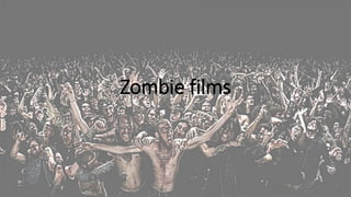 Zombie films 
 