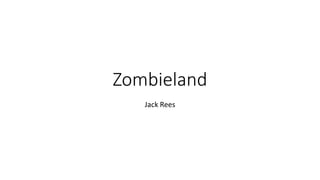Zombieland
Jack Rees
 