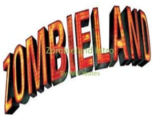 Zombieland Intro
By Will Yeates

 