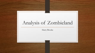 Analysis of Zombieland
Harry Brooke
 