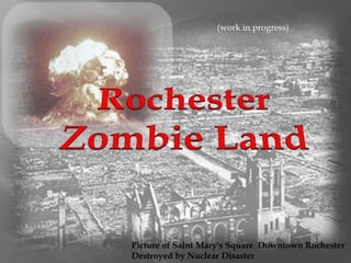 (work in progress)




Picture of Saint Mary's Square Downtown Rochester
Destroyed by Nuclear Disaster
 