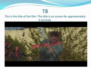 T8
This is the title of the film. The title is on screen for approximately
6 seconds.

 