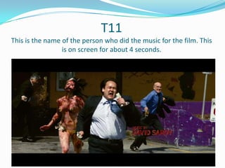 T11
This is the name of the person who did the music for the film. This
is on screen for about 4 seconds.

 