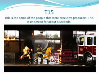 T15
This is the name of the people that were executive producers. This
is on screen for about 5 seconds.

 