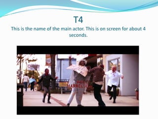 T4
This is the name of the main actor. This is on screen for about 4
seconds.

 