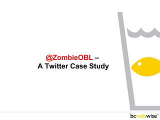 @ZombieOBL  –  A Twitter Case Study 