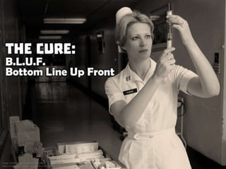 The Cure: B.L.U.F. - Bottom Line Up Front
 