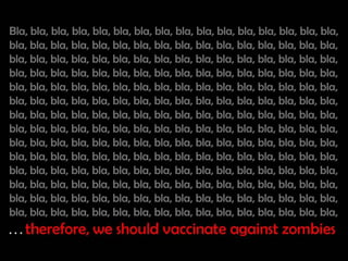 Example: Bla, bla, bla, bla, bla, bla, bla, bla, bla, bla, bla, bla, bla, bla, bla, bla, bla, bla, bla, bla, bla, bla, bla, bla, bla, bla, bla, bla,
bla, bla, bla, bla, bla, bla, bla, bla, bla, bla, bla, bla, bla, bla, bla, bla, bla, bla, bla, bla, bla, bla, bla, bla, bla, bla, bla, bla, bla, bla, bla,
bla, bla, bla, bla, bla, bla, bla, bla, bla, bla, bla, bla, bla, bla, bla, bla, bla, bla, bla, bla, bla, bla, bla, bla, bla, bla, bla, bla, bla, bla, bla,
bla, bla, bla, bla, bla, bla, bla, bla, bla, bla, bla, bla, bla, bla, bla, bla, bla, bla, bla, bla, bla, bla, bla, bla, bla, bla, bla, bla, bla, bla, bla,
bla, bla, bla, bla, bla, bla, bla, bla, bla, bla, bla, bla, bla, bla, bla, bla, bla, bla, bla, bla, bla, bla, bla, bla, bla, bla, bla, bla, bla, bla, bla,
bla, bla, bla, bla, bla, bla, bla, bla, bla, bla, bla, bla, bla, bla, bla, bla, bla, bla, bla, bla, bla, bla, bla, bla, bla, bla, bla, bla, bla, bla, bla,
bla, bla, bla, bla, bla, bla, bla, bla, bla, bla, bla, bla, bla, bla, bla, bla, bla, bla, bla, bla, bla, bla, bla, bla, bla, bla, bla, bla, bla, bla, bla,
bla, bla, bla, bla, bla, bla, bla, bla, bla, bla, . . . therefore, we should vaccinate against zombies
 