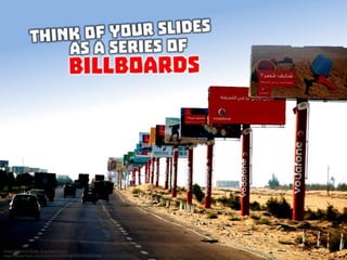 Think of you slides as a series of billboards
 