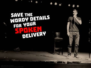 Save the wordy details for your spoken delivery
 