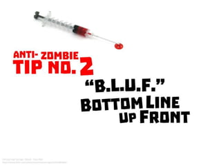 Anti-Zombie Tip No. 2: BLUF Bottom Line Up Front
 