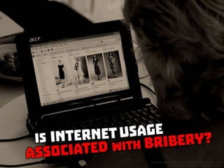 Is internet usage associated with bribery?
 