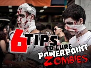 6 tips to cure bad PowerPoint
 