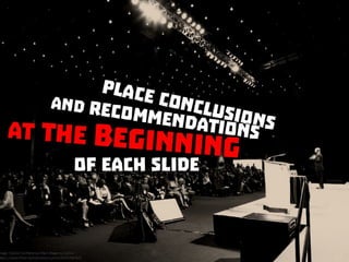 Place communications and recommendations at the beginning of each slide
 
