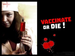 Vaccinate or Die!
 