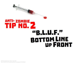 Anti-Zombie Tip No. 2: BLUF Bottom Line Up Front
 