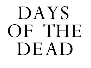 DAYS OF THE DEAD 