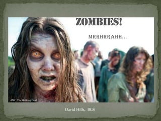 Mrrhrrahh...
AMC The Walking Dead
David Hills, BGS
 