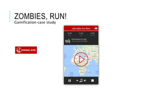 ZOMBIES, RUN!
Gamification case study
 