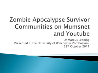 Dr Marcus Leaning
Presented at the University of Winchester Zombosium.
                                    28th October 2011
 