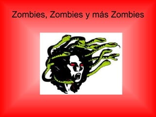Zombies, Zombies y más Zombies 