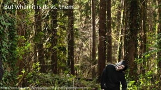 But when it is us vs. them…
https://www.flickr.com/photos/icedsoul/4511648609/in/photostream/
 