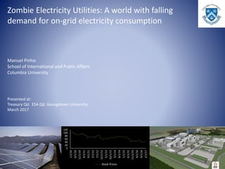 Zombie Electricity Utilities: A world with falling
demand for on-grid electricity consumption
Manuel Pinho
School of International and Public Affairs
Columbia University
Presented at:
Treasury Qd. ESA Qd. Georgetown University
March 2017
0
20
40
60
80
100
120
1/1/10
6/1/10
11/1/10
4/1/11
9/1/11
2/1/12
7/1/12
12/1/12
5/1/13
10/1/13
3/1/14
8/1/14
1/1/15
6/1/15
11/1/15
4/1/16
9/1/16
2/1/17
Stock Prices
 