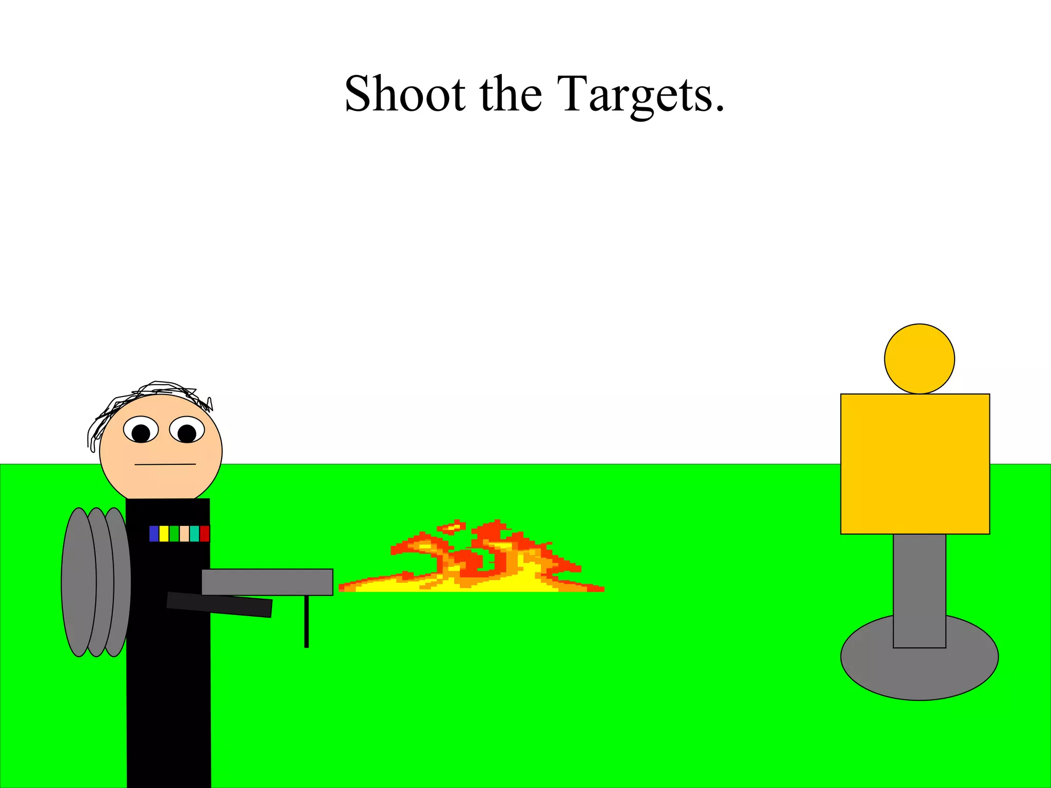 Shoot the Targets. 