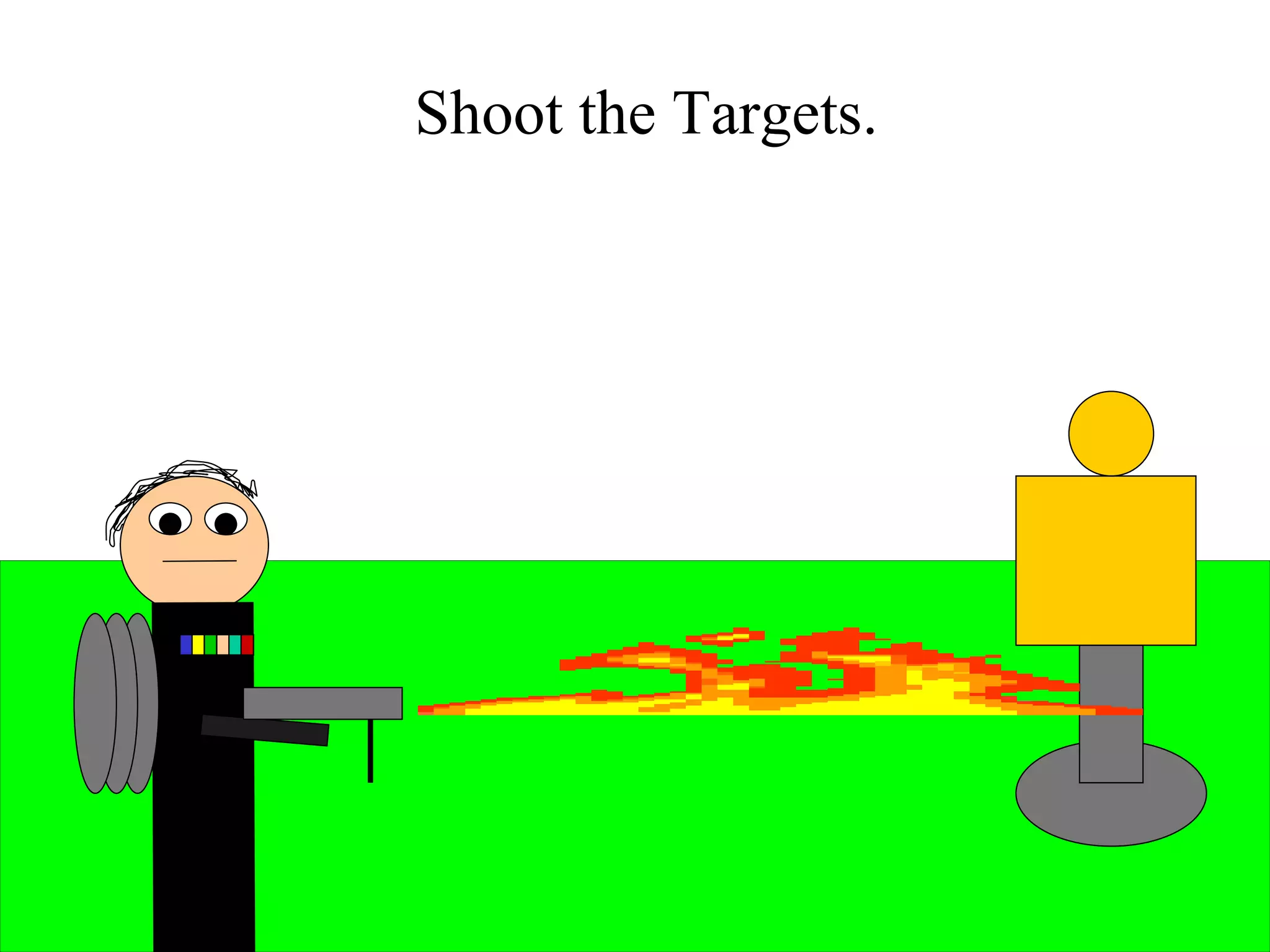 Shoot the Targets. 