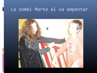 La zombi Marte el va empentar 