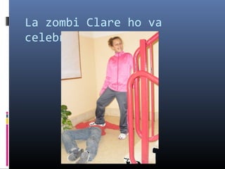 La zombi Clare ho va celebrar 