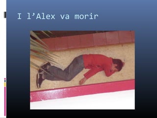 I l’Alex va morir 