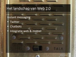 Instant messaging Twitter … Chatbots Integratie web & mobiel © Flickr /  rphlegm 