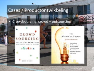 Cases / Productontwikkeling Crowdsourcing: crowd + outsourcing © Flickr / congvo 
