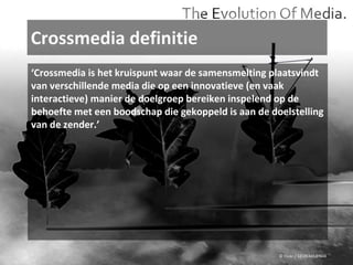 Crossmedia definitie © Flickr / 12595345@N04 ‘ Crossmedia is het kruispunt waar de samensmelting plaatsvindt van verschillende media die op een innovatieve (en vaak interactieve) manier de doelgroep bereiken inspelend op de behoefte met een boodschap die gekoppeld is aan de doelstelling van de zender.’ 