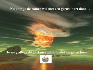 Je mag alleen dit picknickmandje niet vergeten hoor Nu kom je de zomer wel met een gerust hart door… 