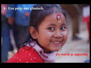 4 : Een potje met glimlach,  Zo wordt je superblij 