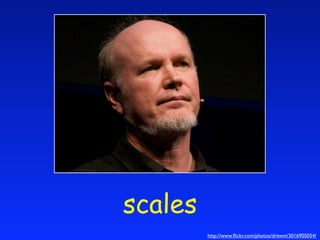 scales
         http://www.ﬂickr.com/photos/drewm/3016905054/
 