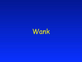 Wank
 