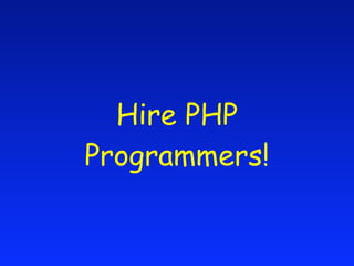 Hire PHP
Programmers!
 