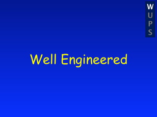 W
                  U
                  P
                  S


Well Engineered
 