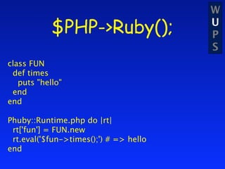 W
            $PHP->Ruby();               U
                                        P
                                    ...