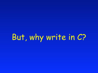 But, why write in C?
 