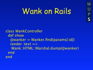 W
        Wank on Rails                   U
                                        P
                                    ...