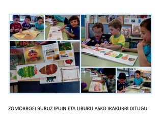 ZOMORROEI BURUZ IPUIN ETA LIBURU ASKO IRAKURRI DITUGU