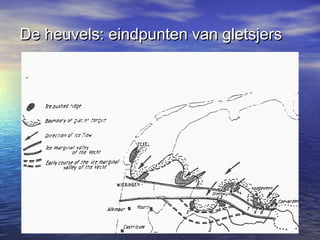 De heuvels: eindpunten van gletsjersDe heuvels: eindpunten van gletsjers
 