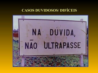 CASOS DUVIDOSOS/ DIFÍCEIS  