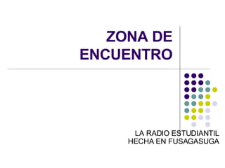 ZONA DE ENCUENTRO LA RADIO ESTUDIANTIL HECHA EN FUSAGASUGA 