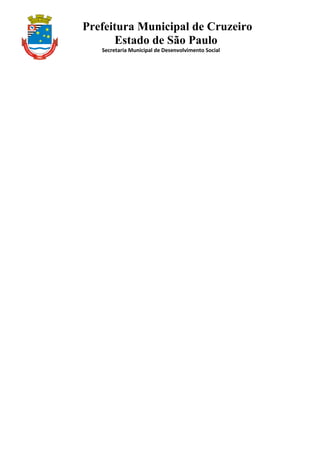Prefeitura Municipal de Cruzeiro
Estado de São Paulo
Secretaria Municipal de Desenvolvimento Social
 